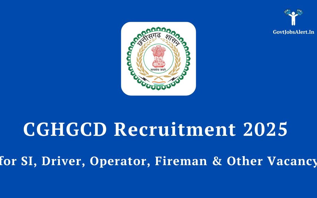 CGHGCD Recruitment 2025: Golden Opportunity for 295 SI, Driver, Fireman & Other Posts