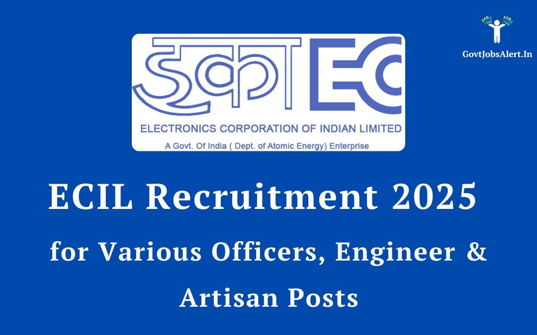 ECIL Recruitment 2025 for Various Officers, Engineer & Artisan Posts – Walk-in-Interview