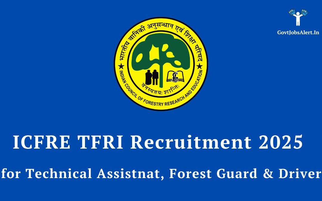 ICFRE TFRI Recruitment 2025: Notification Out for Technical Assistant, Forest Guard & Driver Posts