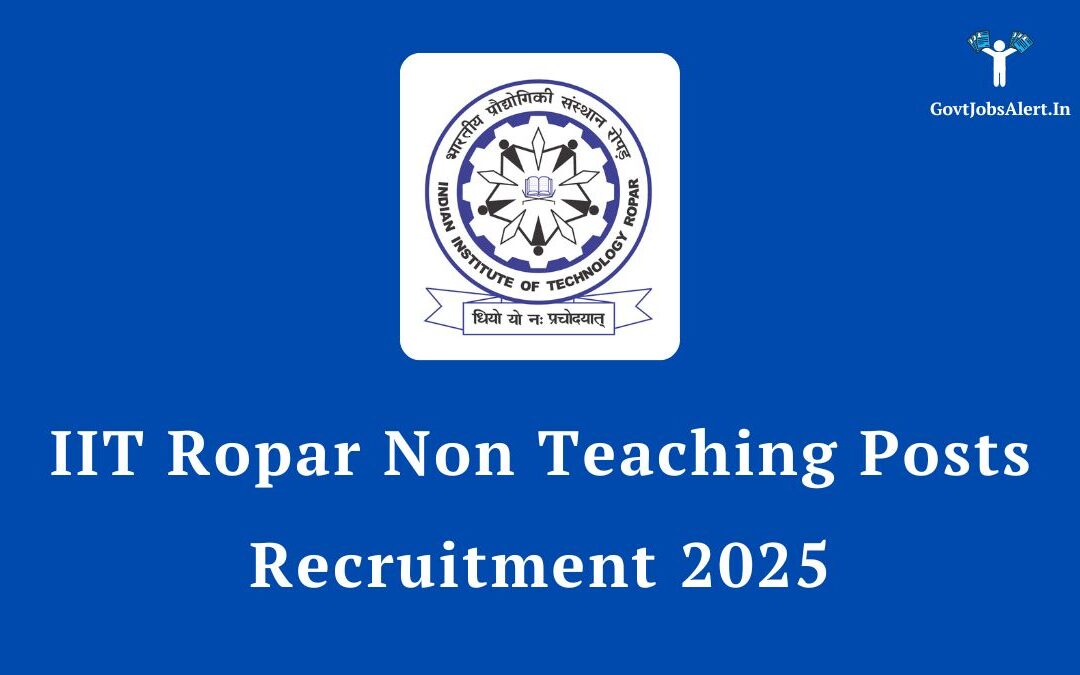 IIT Ropar Non-Teaching Posts Recruitment 2025 – Apply Online for Various Vacancies