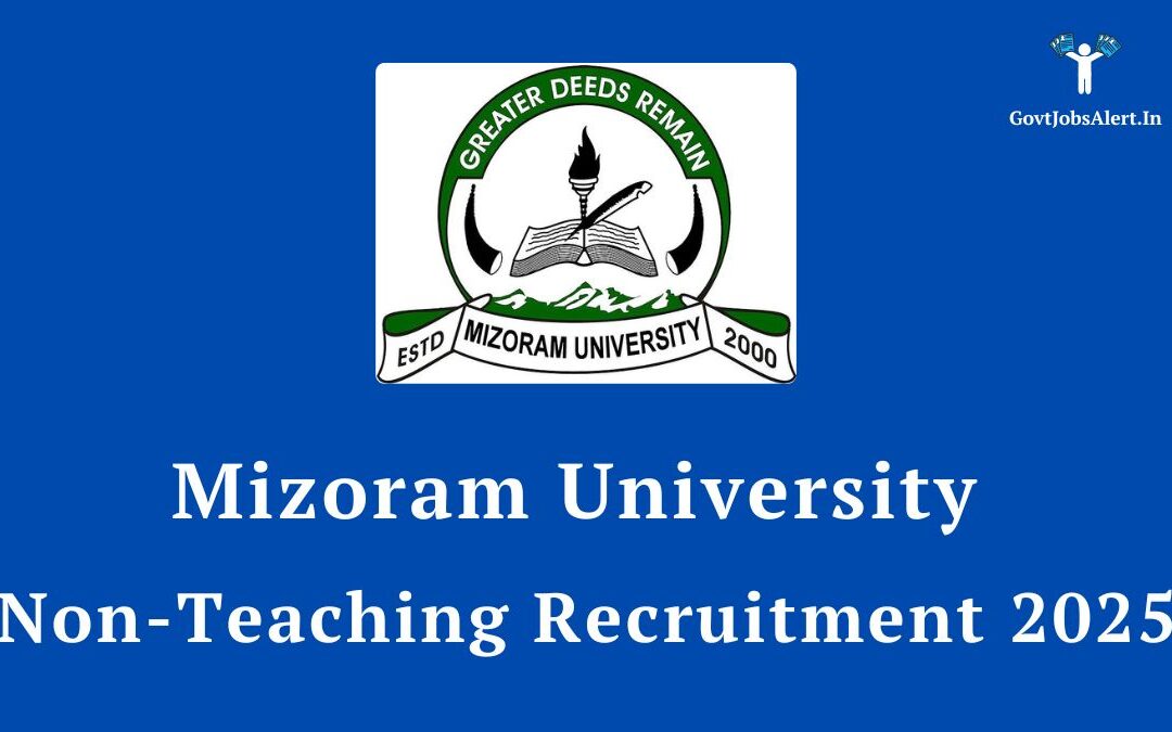 Mizoram University Recruitment 2025 for 51 Group A, B & C Non-Teaching Posts, Apply Now!