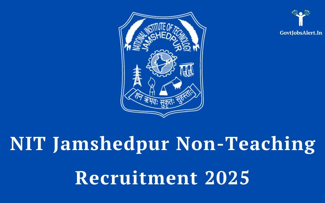 NIT Jamshedpur Non-Teaching Recruitment 2025 – Apply Online for 33 Various Posts