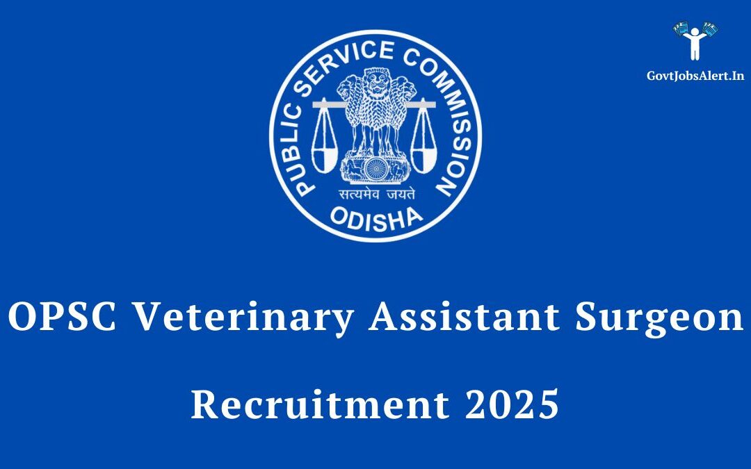 OPSC Recruitment 2025 for Veterinary Assistant Surgeon – Apply Now for 506 Posts, Salary from ₹56,100