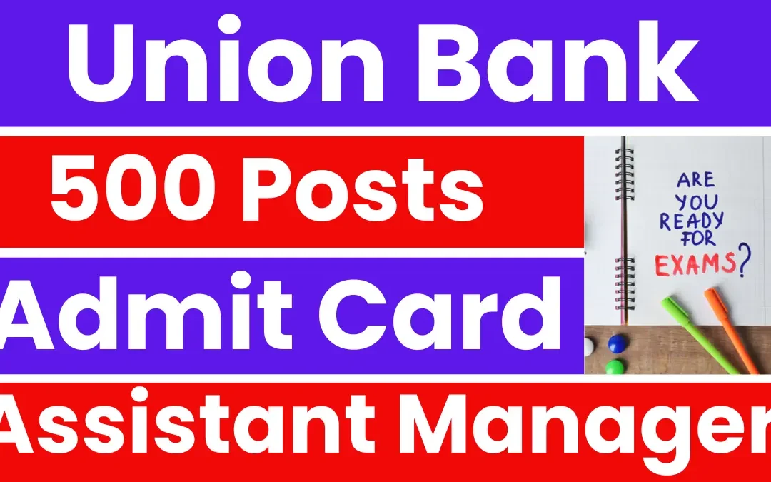Union Bank Assistant Manager (SO) Admit Card Out, Download Now, Direct Link