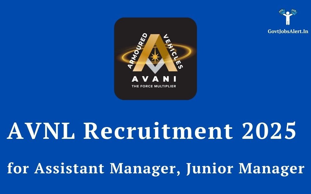 AVNL Recruitment 2025 for Assistant Manager, Junior Manager: A Premier Career in the Defence Sector!