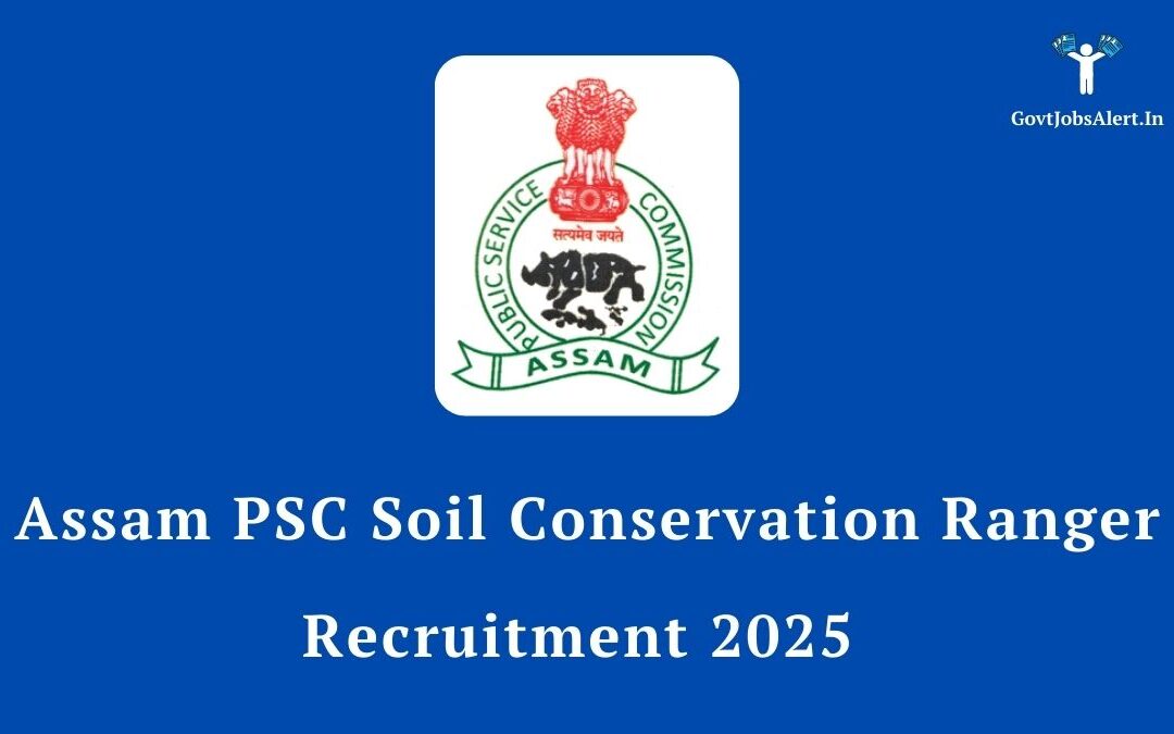 Assam PSC Soil Conservation Ranger Recruitment 2025: Your Gateway to a Prestigious Government Career!