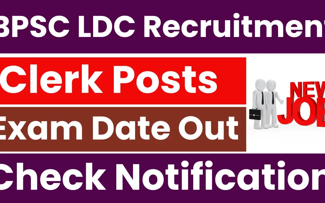 BPSC LDC Recruitment 2025: Exam Date Out for Lower Division Clerk Posts