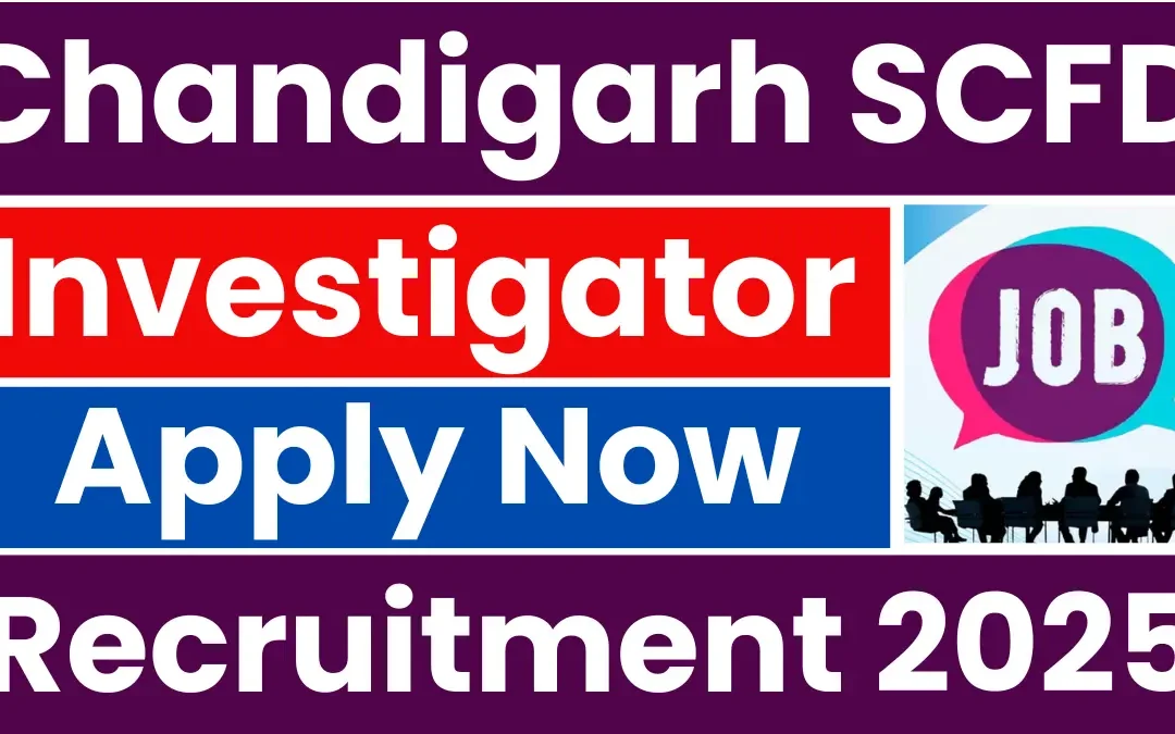 Chandigarh SCFD Investigator Recruitment 2025: Notification Released and Apply Online