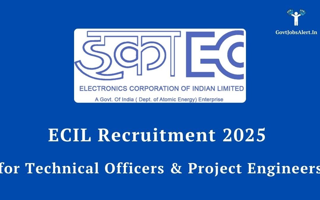 ECIL Recruitment 2025: Walk-In for Technical Officers & Project Engineers, Salary Up to ₹55,000!
