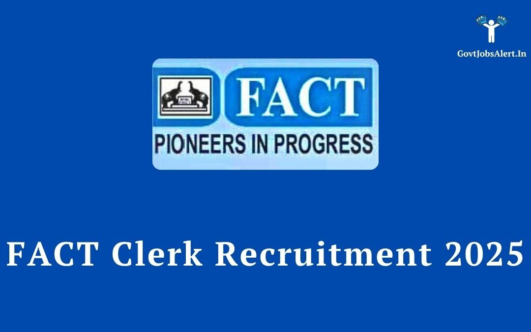 FACT Clerk Recruitment 2025: Apply Now for Graduate Posts, Salary ₹25,000!