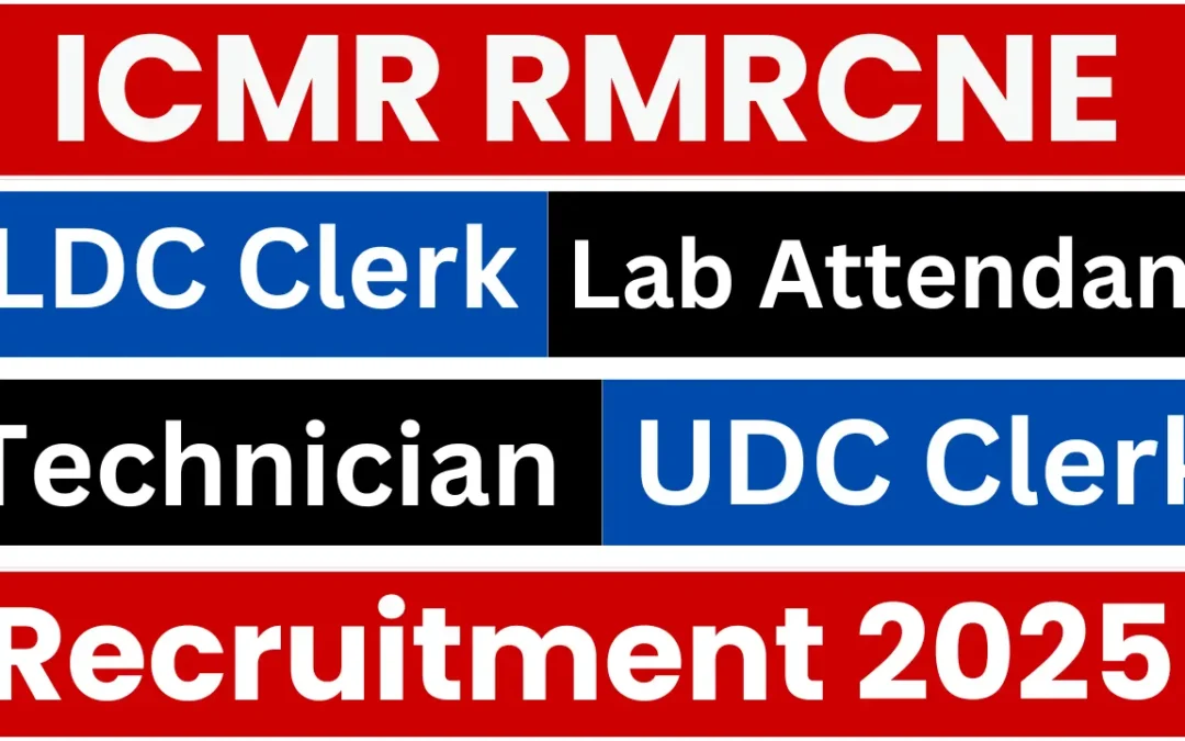 ICMR RMRCNE Recruitment 2025: Apply for LDC, UDC, Technician & Lab Attendant Posts