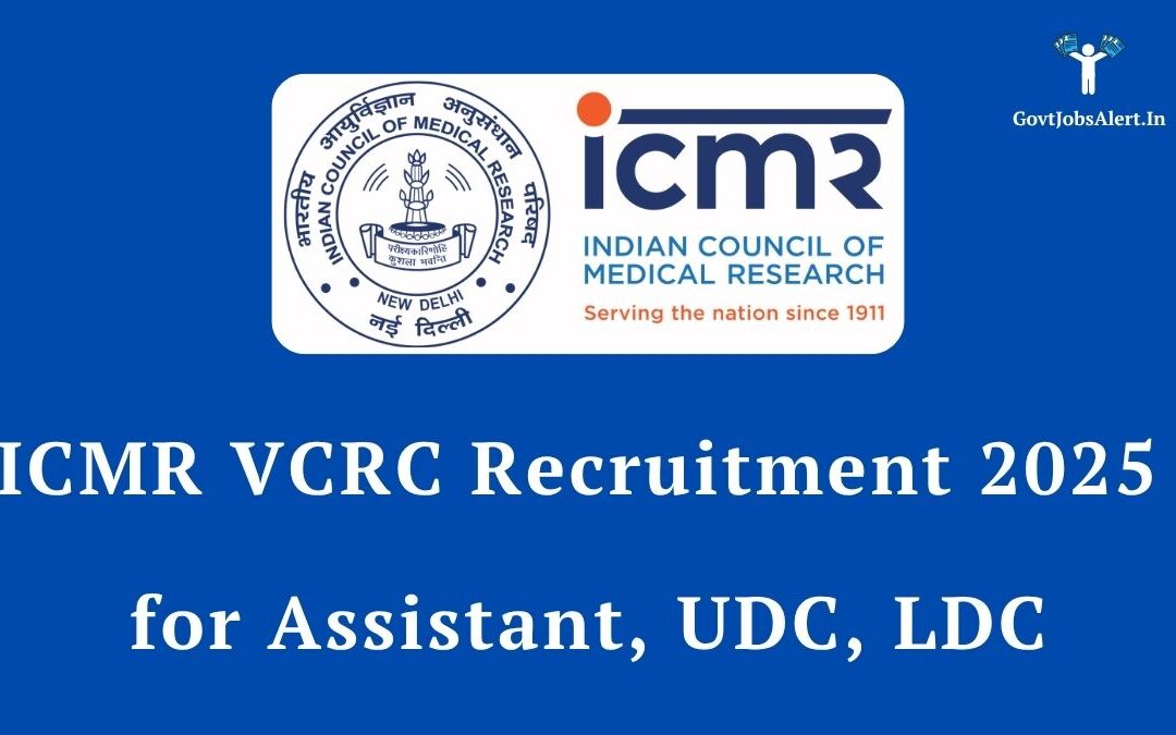 ICMR VCRC Recruitment 2025: Apply Online for Assistant, UDC, & LDC Posts! Salary ₹19,900/- to ₹1,12,400