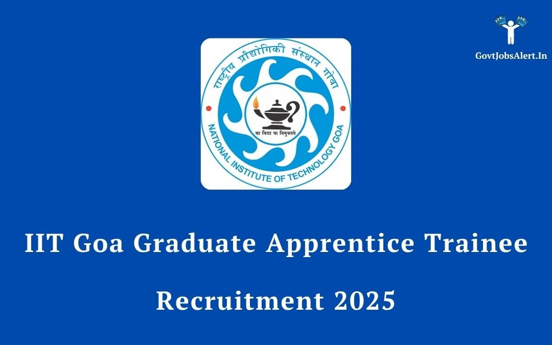 IIT Goa Graduate Apprentice Trainee Recruitment 2025: A Golden Opportunity to Launch Your Career