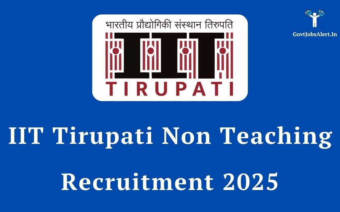 IIT Tirupati Non Teaching Recruitment 2025: Your Gateway to a Prestigious Career!