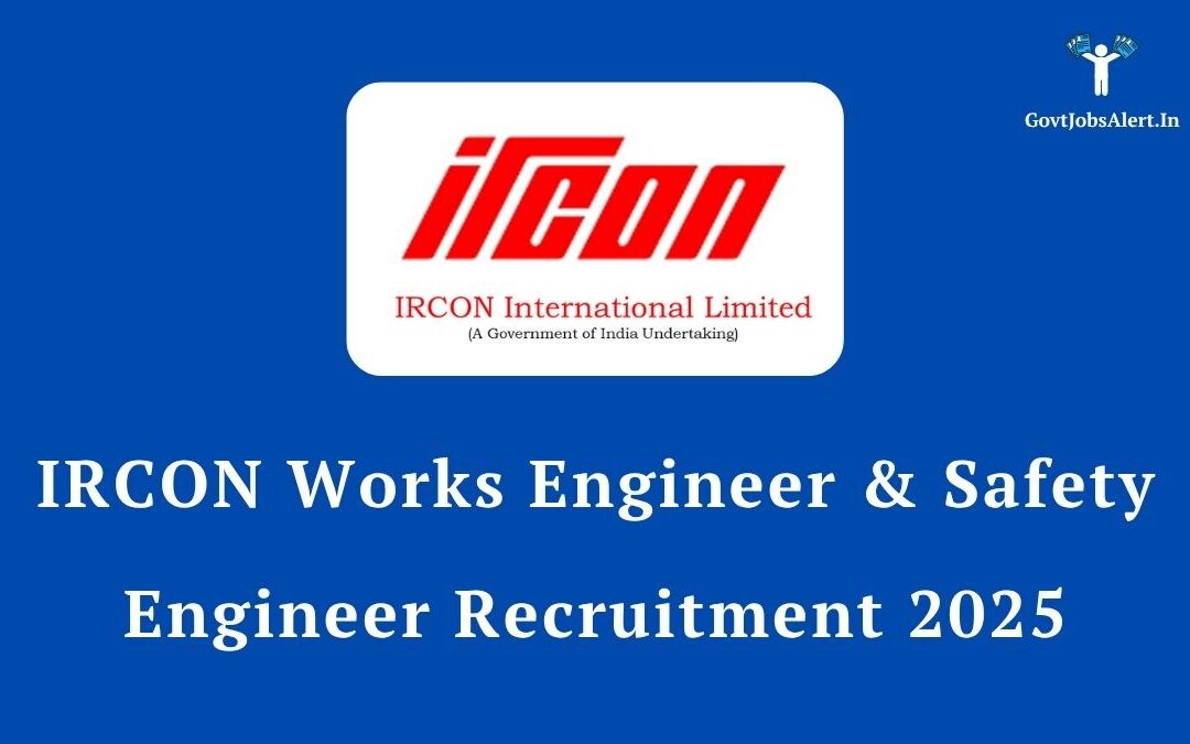 IRCON Works Engineer & Safety Engineer Recruitment 2025: An Opportunity for Engineers to Join a Navratna PSU!