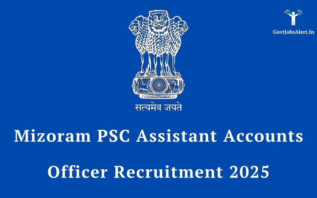Mizoram PSC Assistant Accounts Officer Recruitment 2025: Golden Opportunity for Graduates, 20 Vacancies Notified!