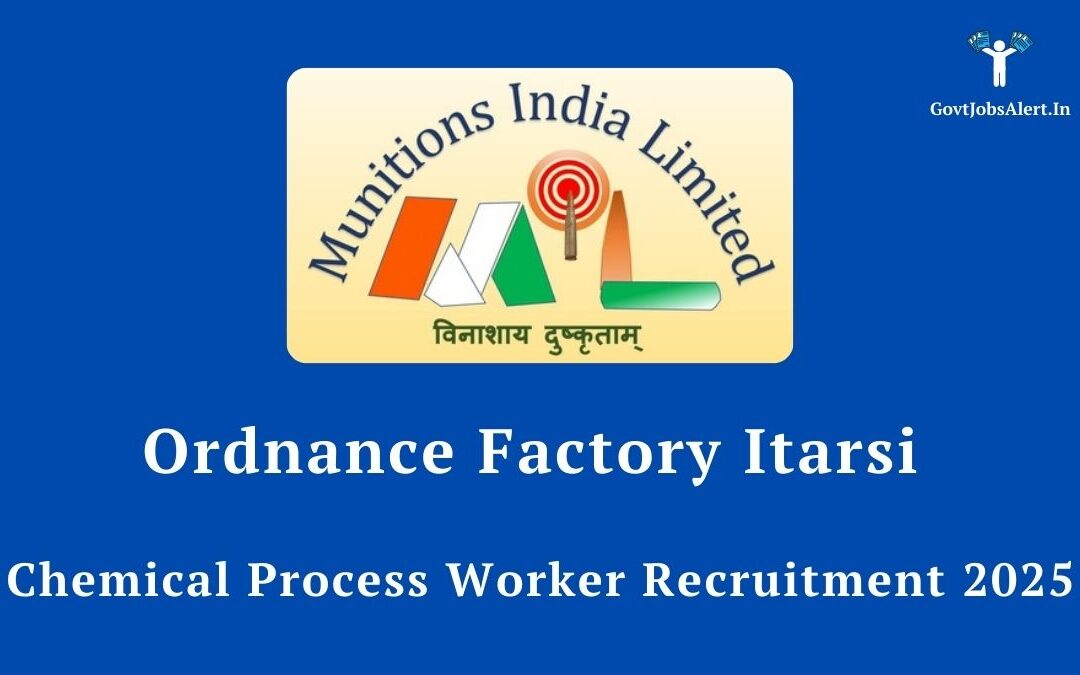 Ordnance Factory Itarsi Chemical Process Worker Recruitment 2025: Golden Opportunity for 112 Posts, Apply Now!