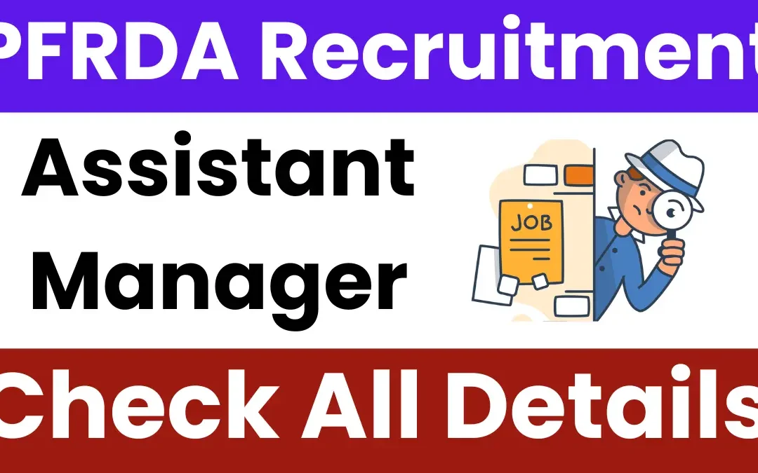 PFRDA Assistant Manager Recruitment 2025: Notification Released and Apply Online