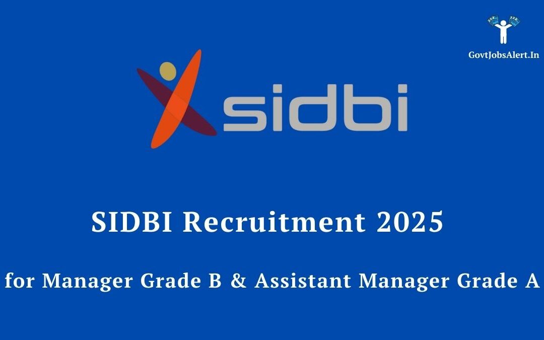 SIDBI Recruitment 2025 for Manager Grade B & Assistant Manager Grade A: Your Gateway to a Premier Banking Career!