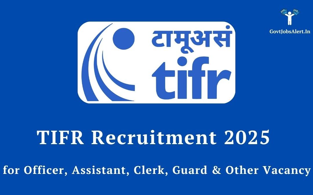 TIFR Recruitment 2025: Apply for Officer, Clerk, Assistant & Other Posts!