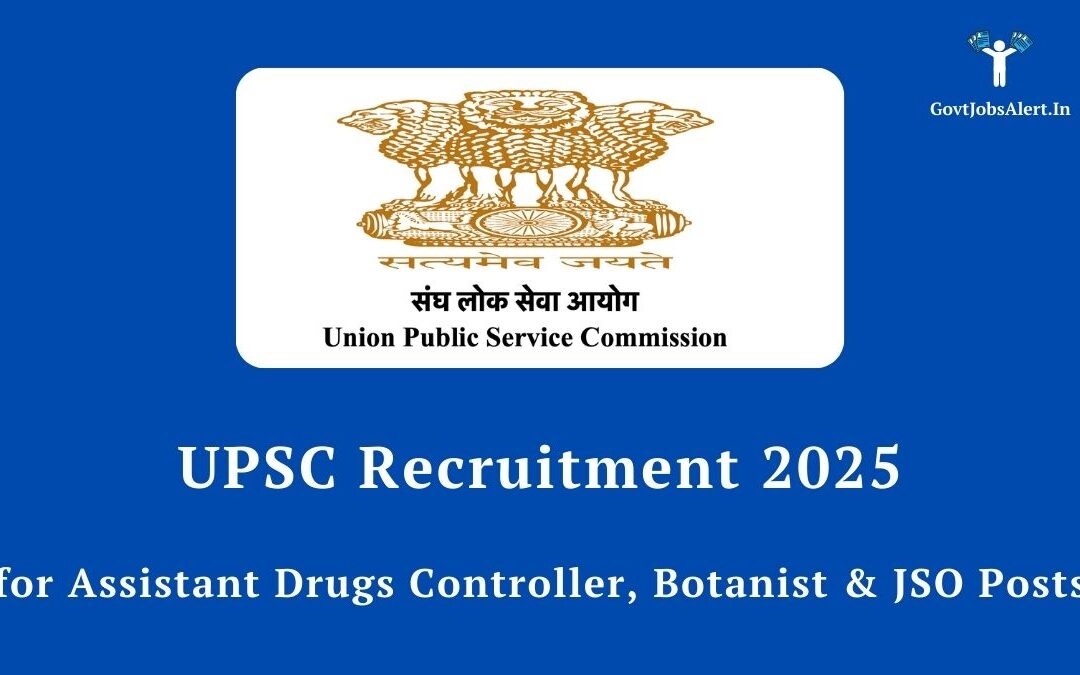 UPSC Recruitment 2025: Apply for Assistant Drugs Controller, Botanist & JSO Posts