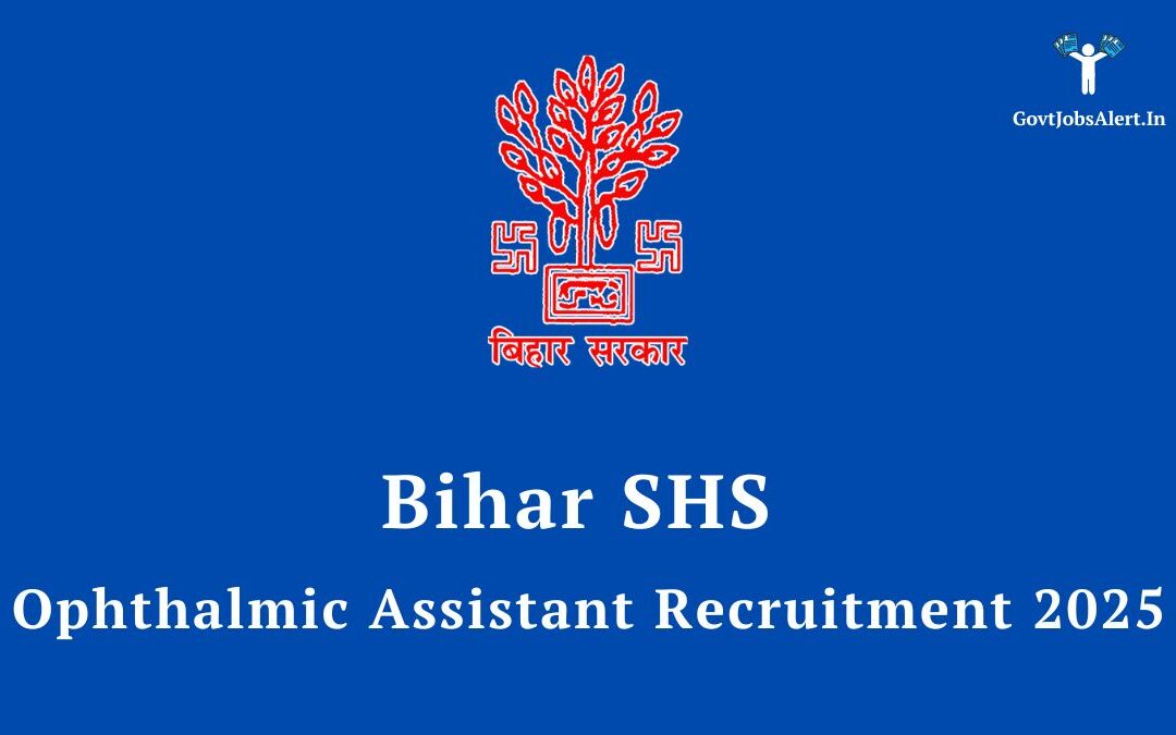 Bihar SHS Ophthalmic Assistant Recruitment 2025: Notification Out for 220 Posts, Apply Now!