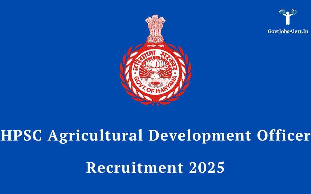 HPSC Agricultural Development Officer Recruitment 2025: Notification Out for 785 Posts, Apply Now!