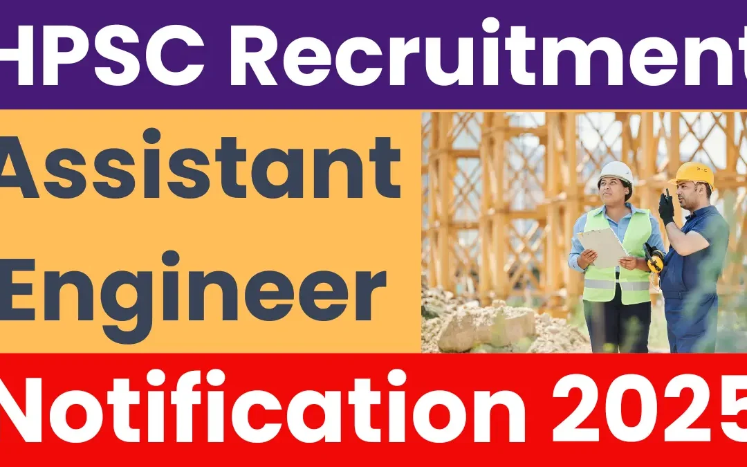 HPSC Assistant Engineer Recruitment 2025: Notification Released for 150+ Vacancies