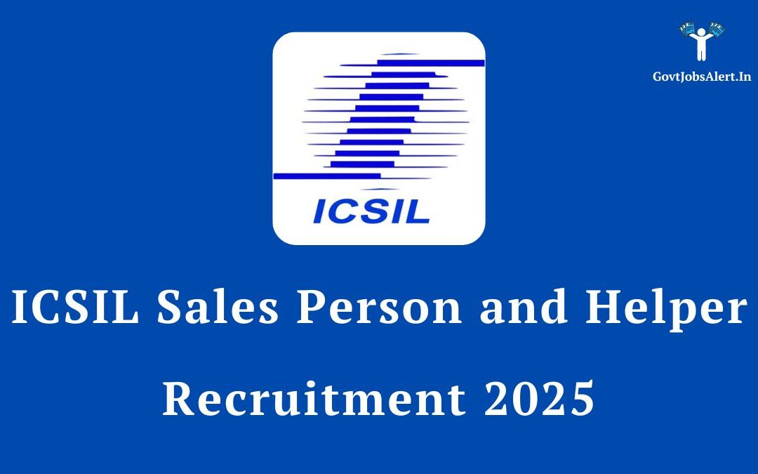ICSIL Sales Person and Helper Recruitment 2025: Notification Out for 129 Posts, Apply Now!