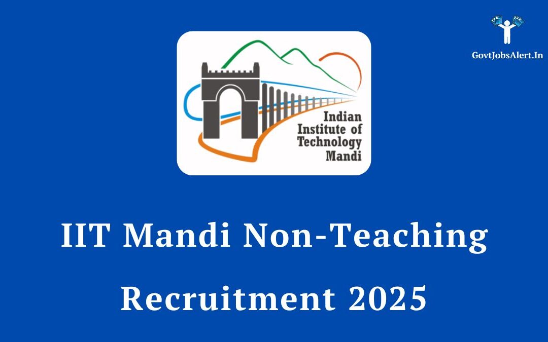IIT Mandi Non-Teaching Recruitment 2025: Notification Out for 16 Various Posts, Apply Now!