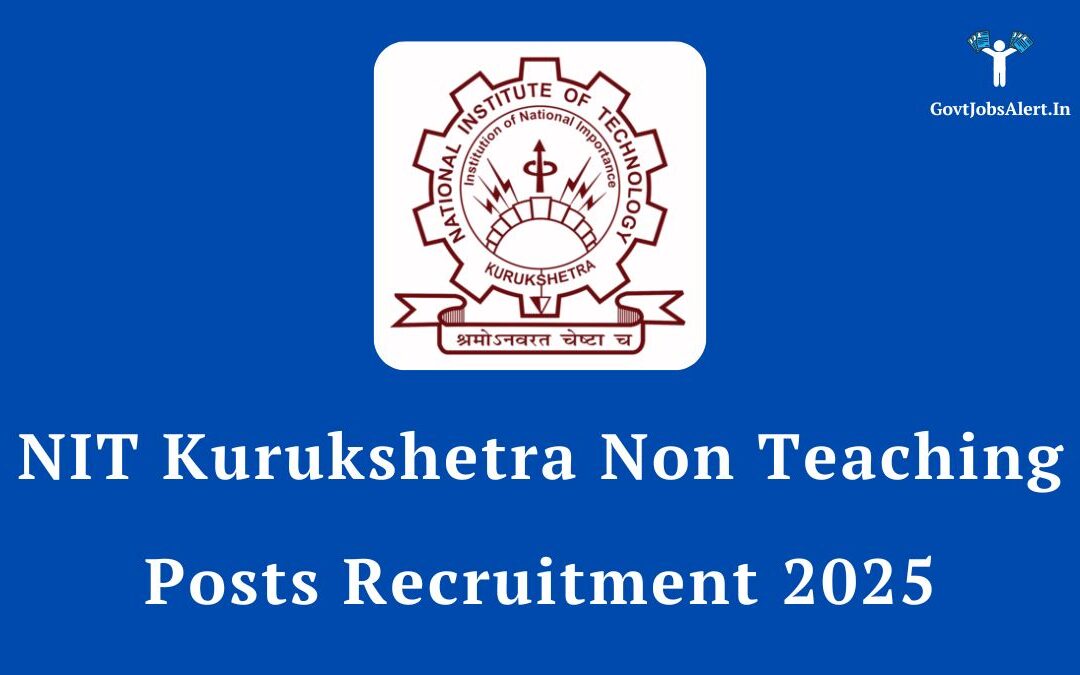 NIT Kurukshetra Non Teaching Posts Recruitment 2025: Apply for 46 Vacancies, Salary up to ₹1,12,400