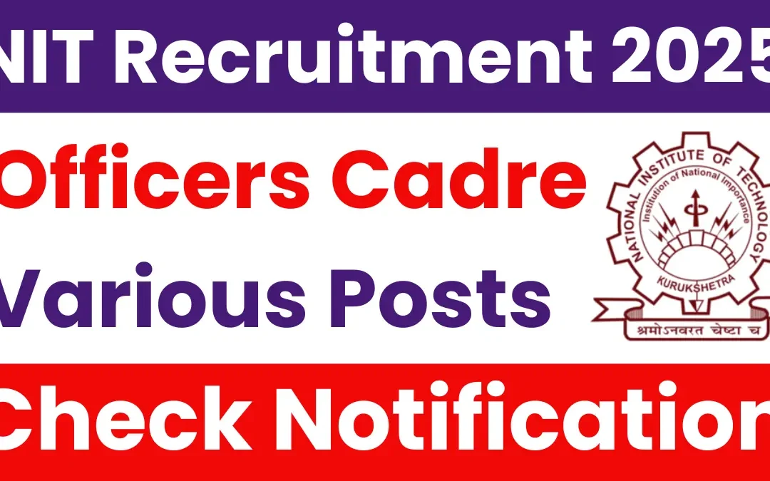 NIT Kurukshetra Officers Cadre Recruitment 2025: Notification Out and Apply Form