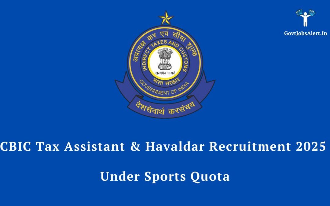 CBIC Tax Assistant & Havaldar Recruitment 2025 Under Sports Quota: Notification, Salary, and Application Form