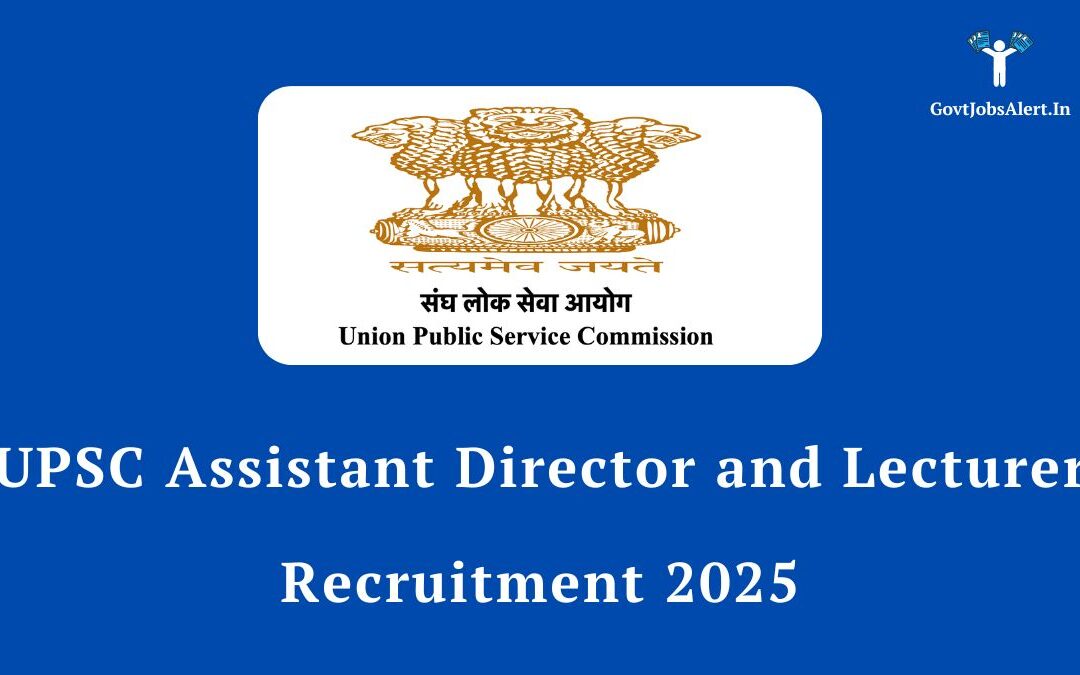 UPSC Assistant Director and Lecturer Recruitment 2025: Notification Out for Various Posts, Apply Now!