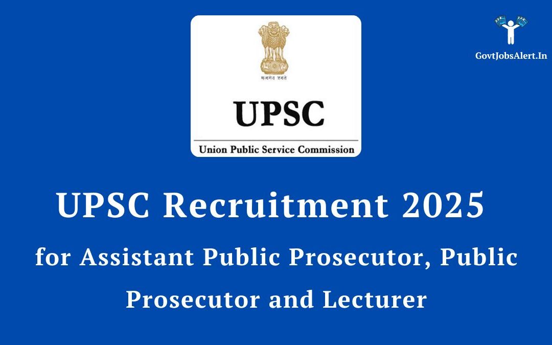 UPSC Recruitment 2025 for Assistant Public Prosecutor, Public Prosecutor and Lecturer: Notification, Salary, and How to Apply