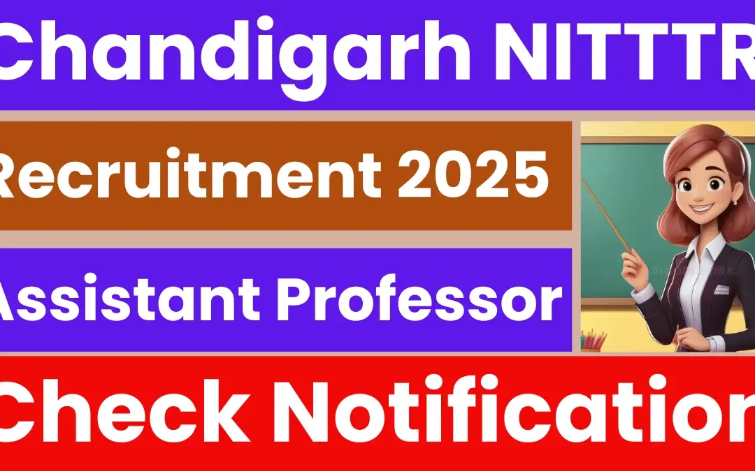 Chandigarh NITTTR Assistant Professor Recruitment 2025: Notification Released and Apply Online