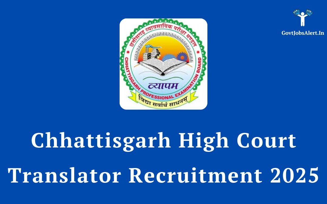 Chhattisgarh High Court Translator Recruitment 2025: Apply for 72 Posts, Salary up to ₹1,12,400!
