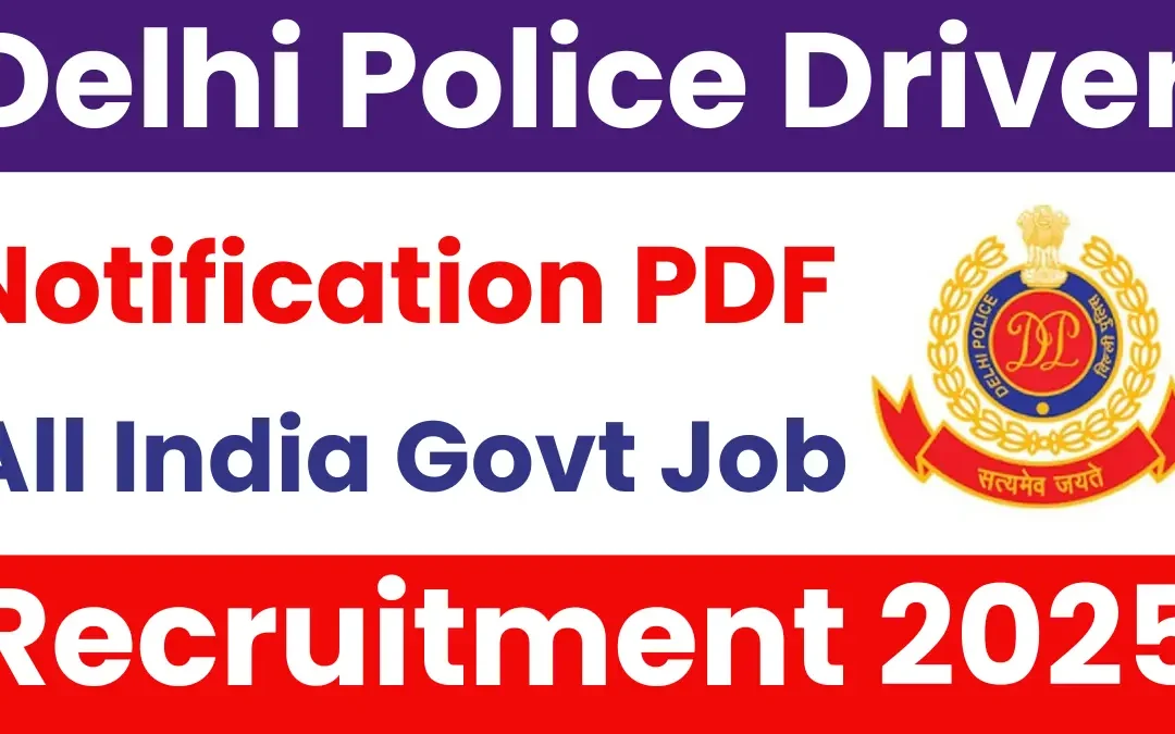 Delhi Police Driver Recruitment 2025: Dates, Fees, Age, Posts, Selection Process, All Details Here