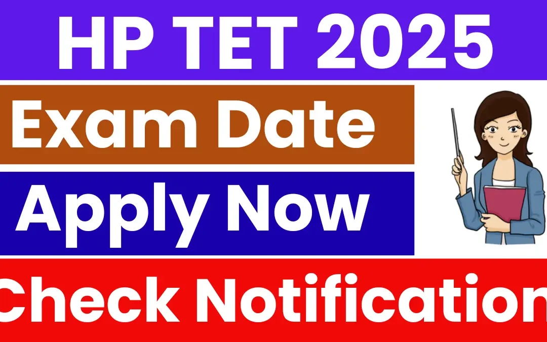 HP TET November 2025 – Notification Out, Apply Online, Exam Dates & Eligibility