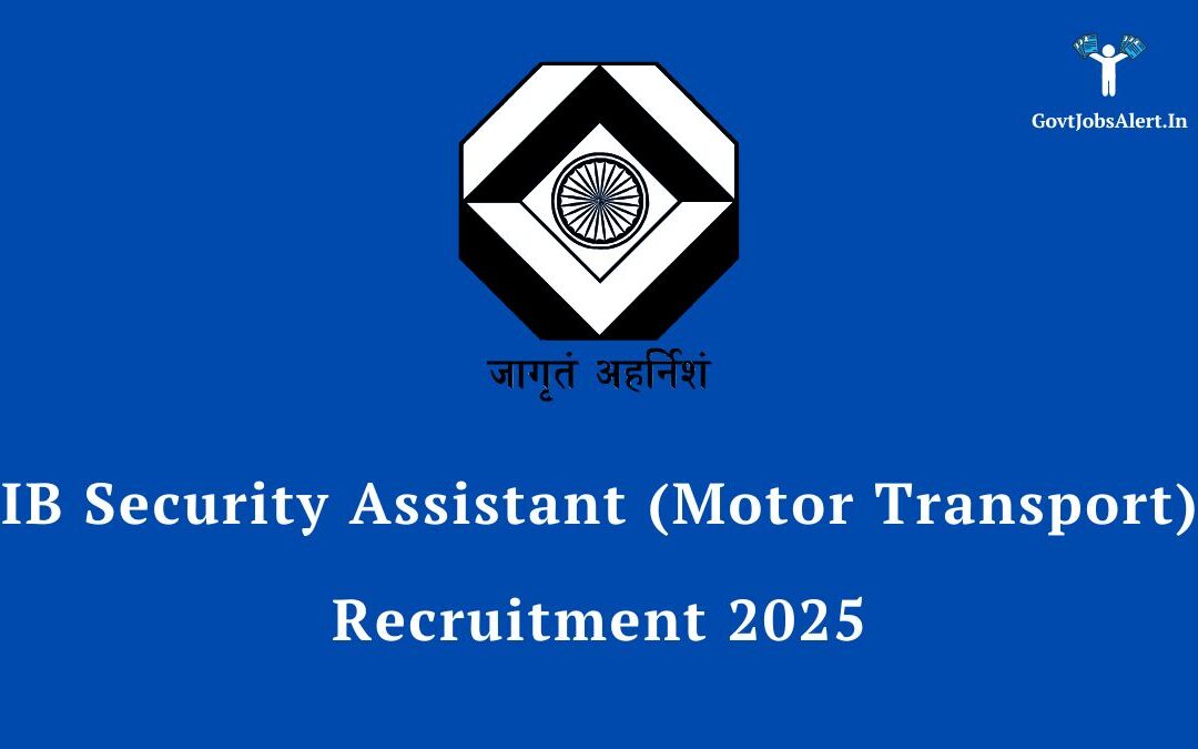 IB Security Assistant (Motor Transport) Recruitment 2025: Vacancy, Salary, and Selection Process