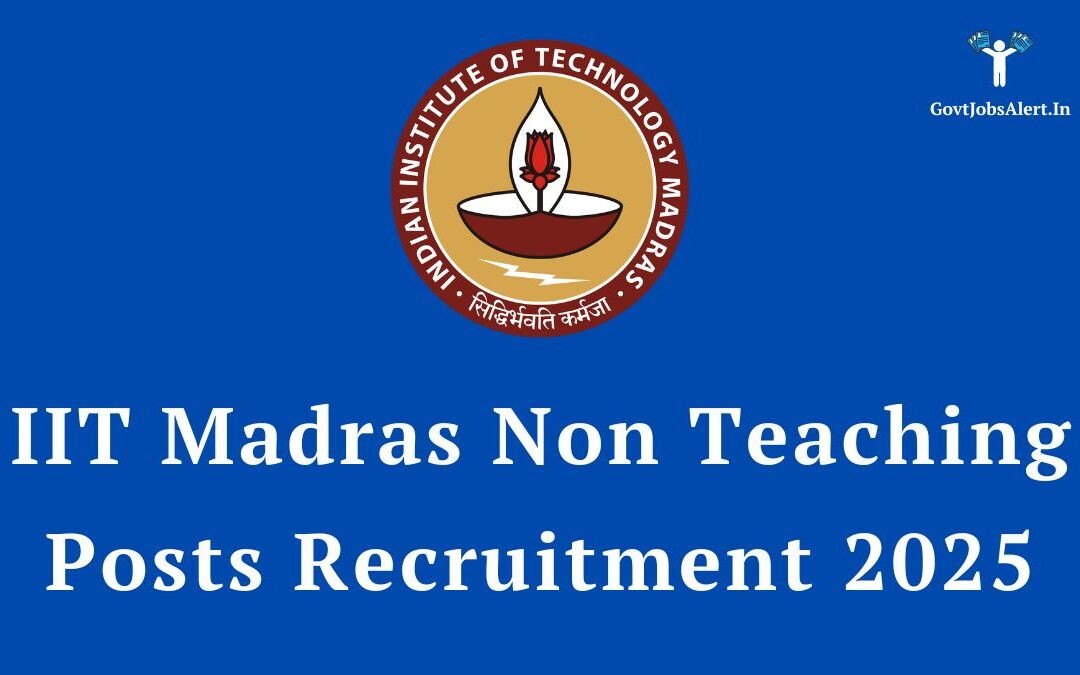 IIT Madras Non-Teaching Posts Recruitment 2025: Apply Now for 36 Vacancies, Salary up to Level-12