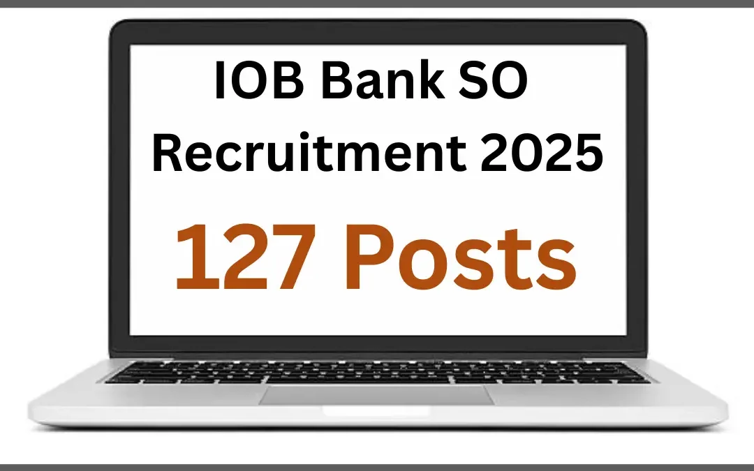 IOB Bank SO Recruitment 2025: Notification Out for 127 Posts