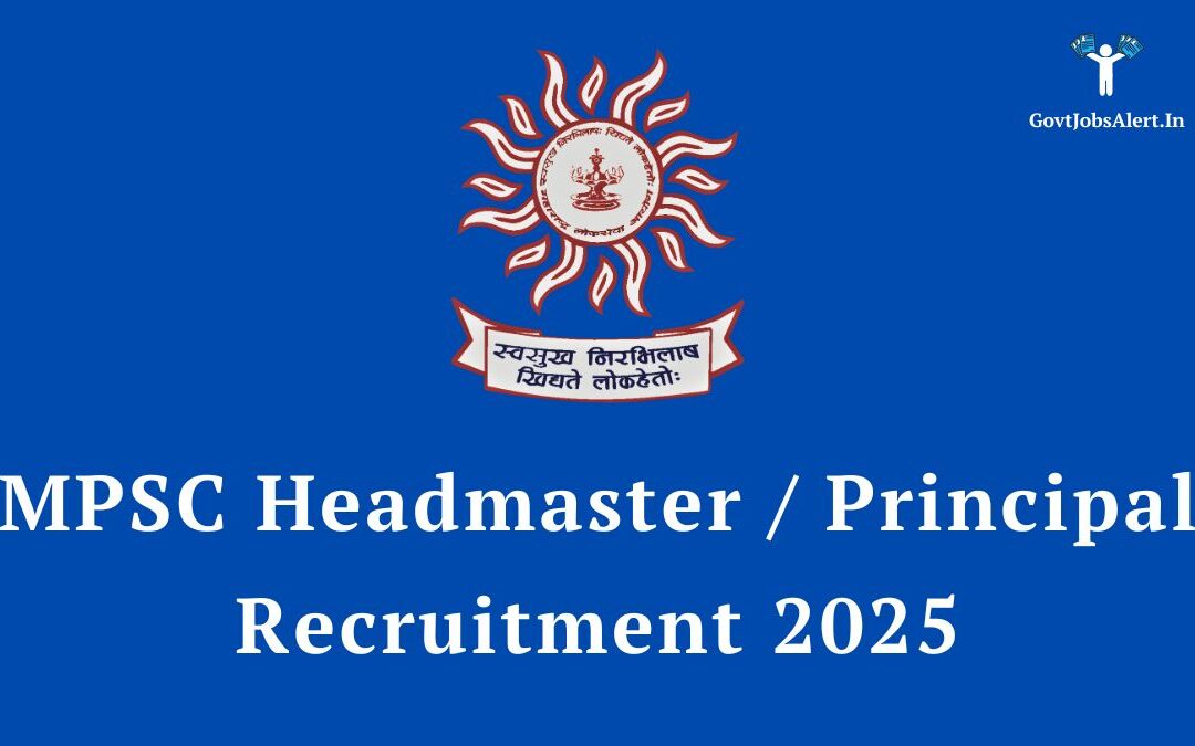MPSC Headmaster / Principal Recruitment 2025: Apply Now for 132 Vacancies, Salary up to ₹1,51,100