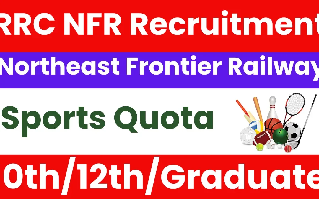 Northeast Frontier Railway (NFR) Sports Quota Vacancy 2025: Apply for Level 1 to 5 Posts