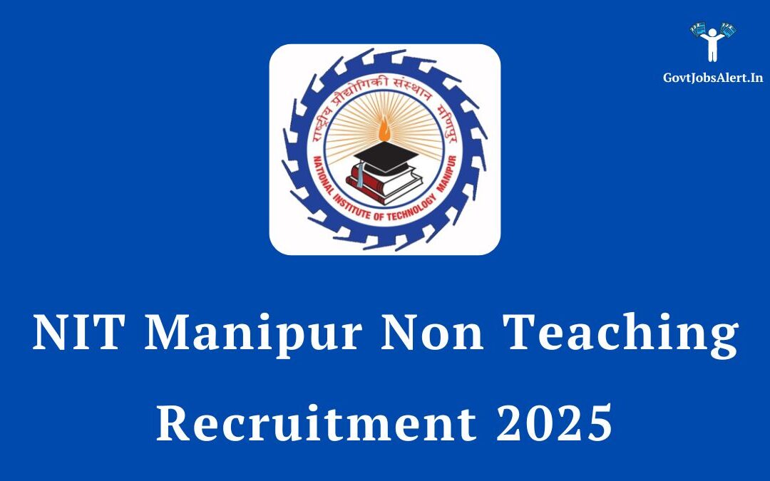 NIT Manipur Non Teaching Recruitment 2025: Apply Online for 27 Posts, Salary up to Level 6