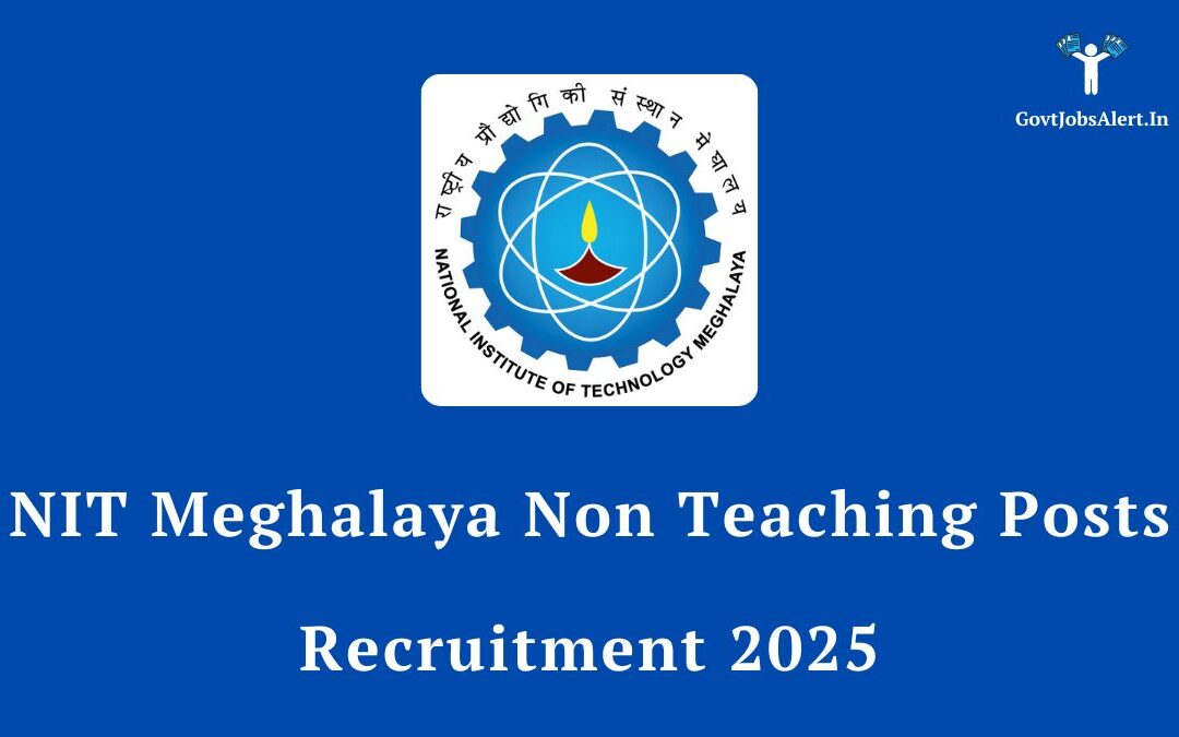NIT Meghalaya Non Teaching Posts Recruitment 2025: Apply Online for SAS Officer, Superintendent & Other Vacancies