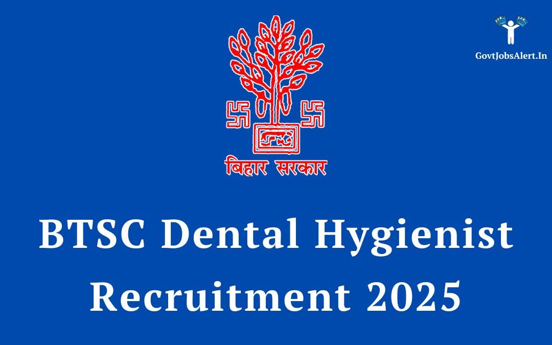 BTSC Dental Hygienist Recruitment 2025: Apply Online for 702 Posts, Salary up to ₹20,200