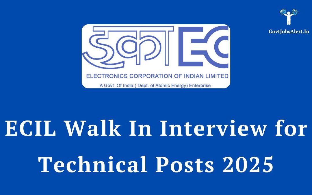 ECIL Walk In Interview for Technical Posts 2025: Notification, Dates, and Application Form