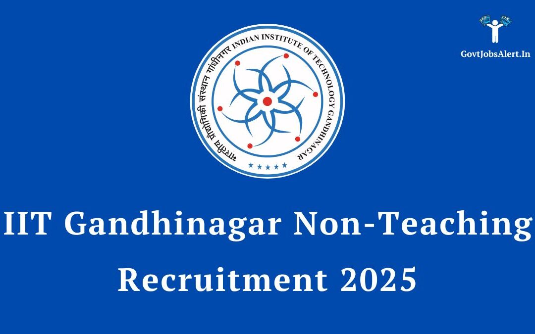 IIT Gandhinagar Non Teaching Recruitment 2025: Apply Online for 36 Posts, Salary up to ₹2,15,900