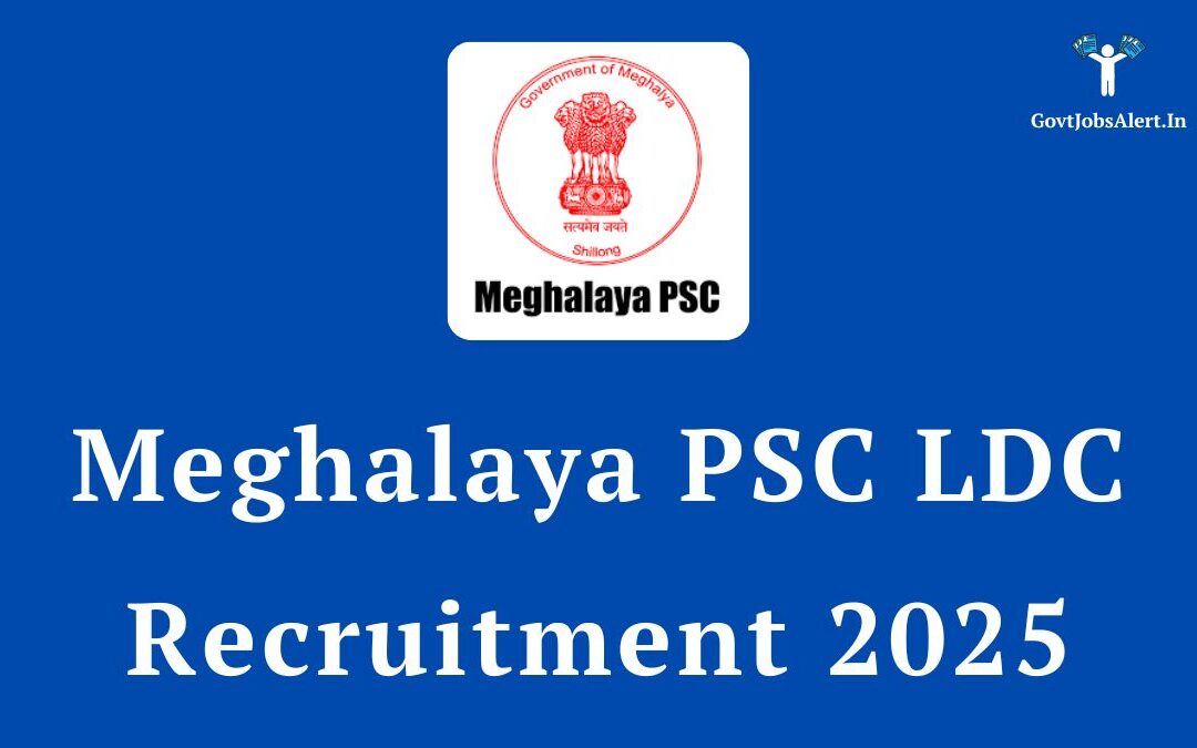 Meghalaya PSC LDC Recruitment 2025: Apply Online for 127 LDC Posts, 12th Pass Eligibility